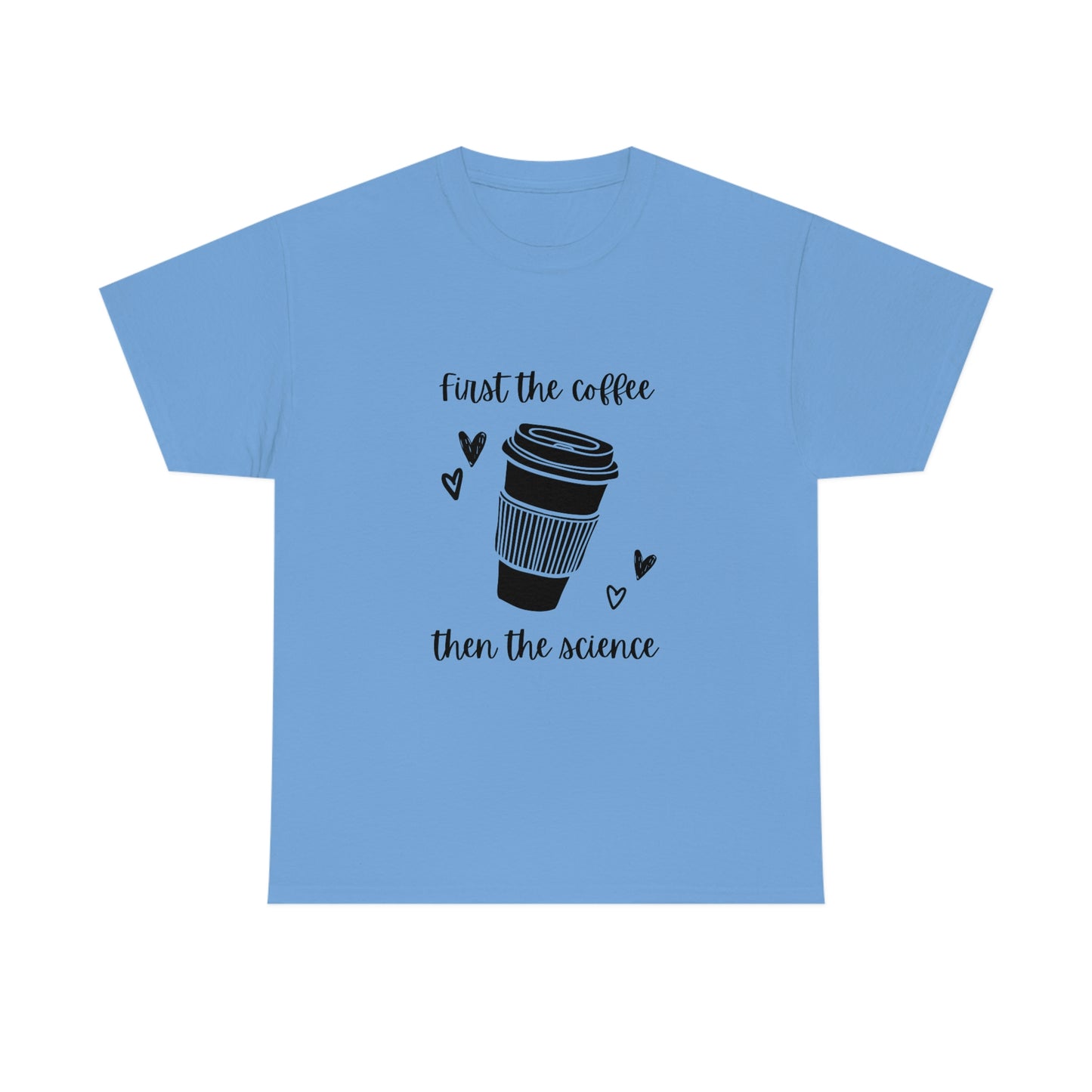 First the Coffee, then the Science Shirt | Unisex Heavy Cotton Tee