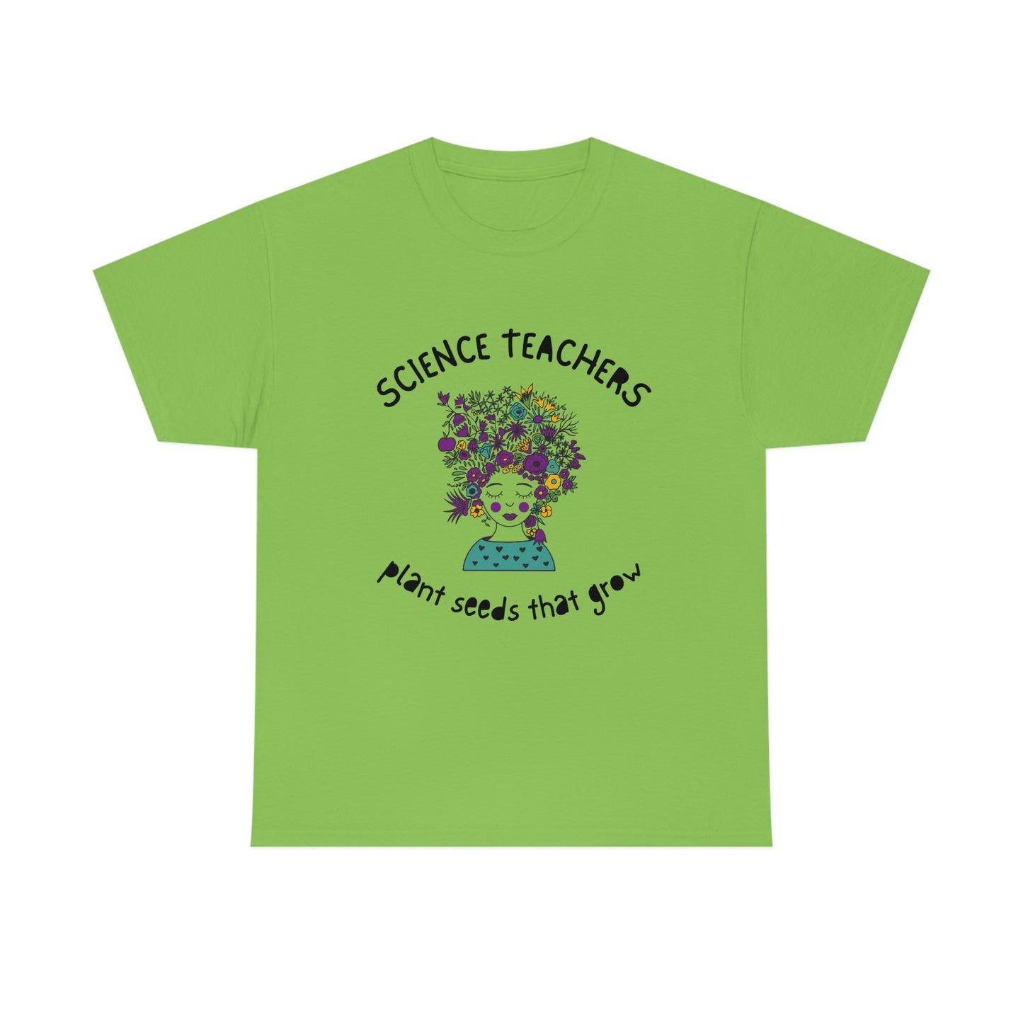 Science Teachers Plant Seeds That Grow | Unisex Heavy Cotton Tee