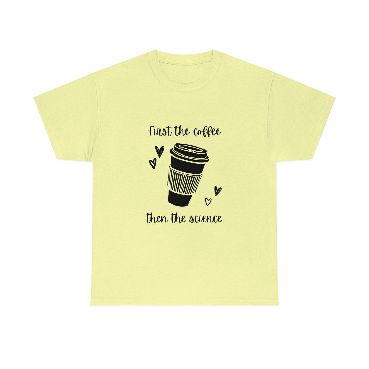 First the Coffee, then the Science Shirt | Unisex Heavy Cotton Tee