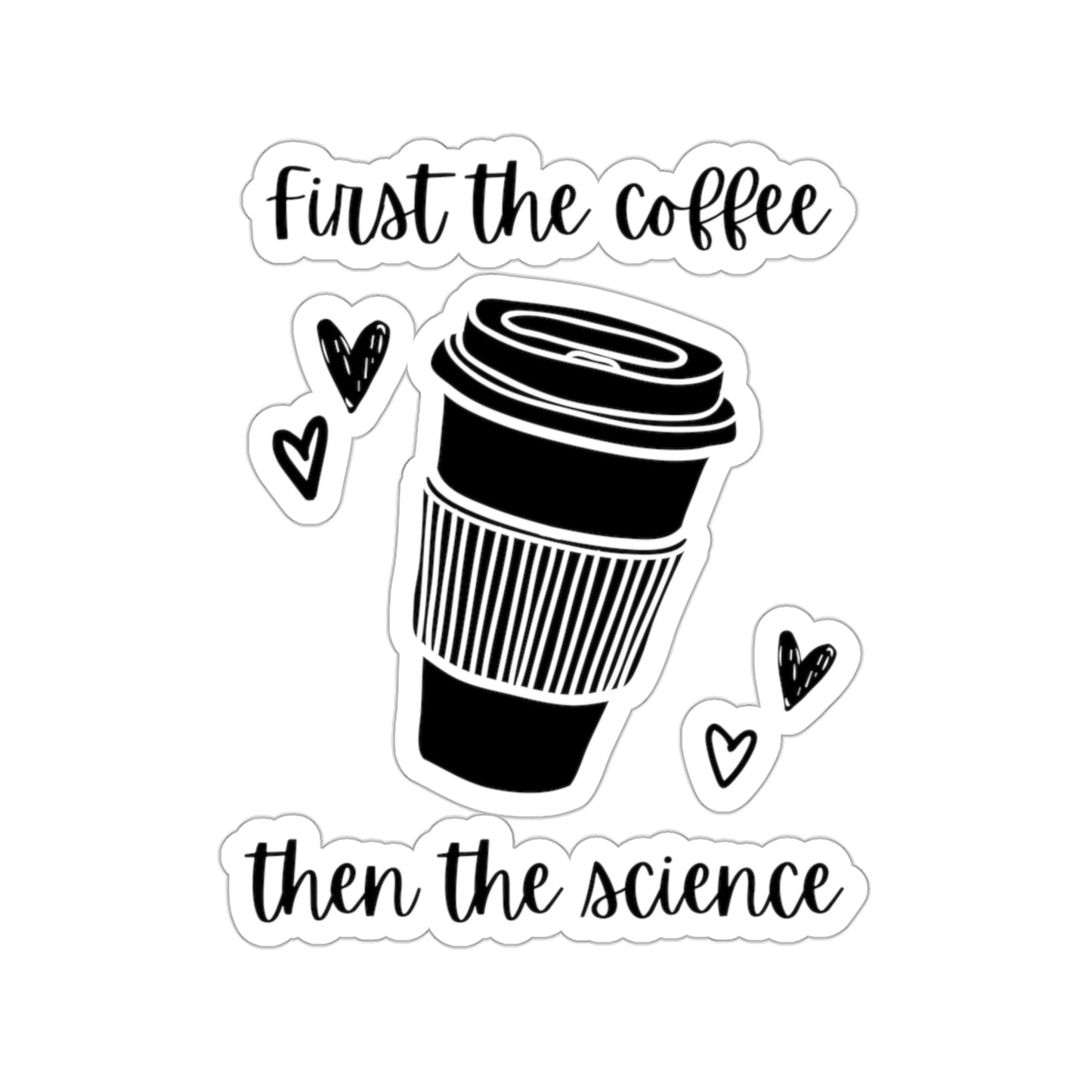 First the Coffee, then the Science Kiss-Cut Sticker