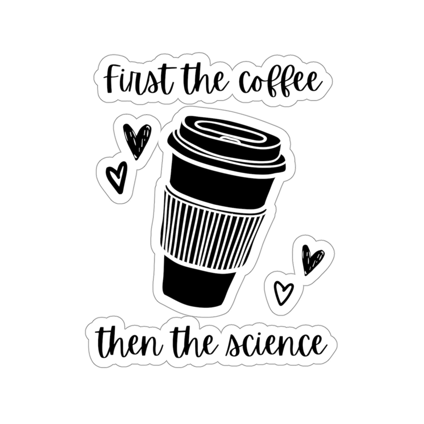 First the Coffee, then the Science Kiss-Cut Sticker