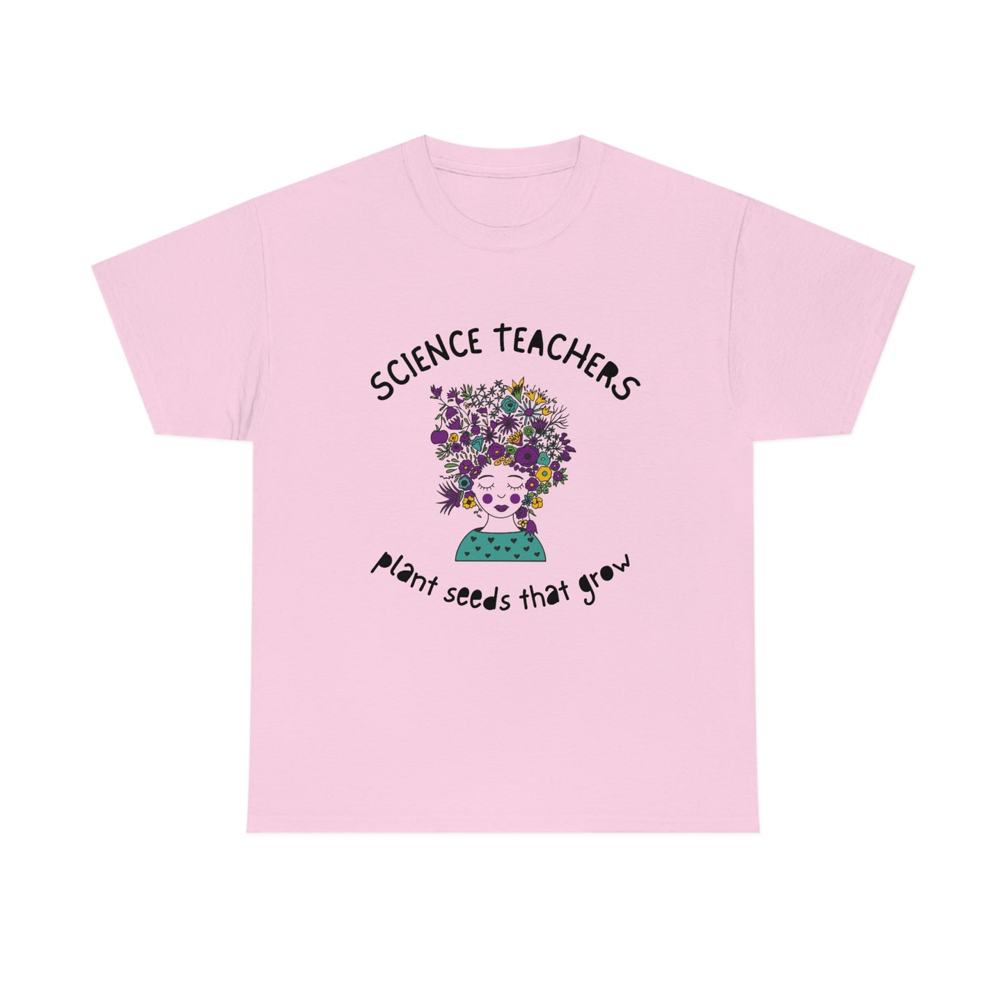 Science Teachers Plant Seeds That Grow | Unisex Heavy Cotton Tee