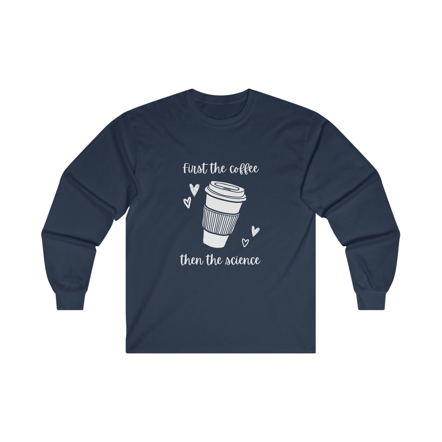 First the Coffee, then the Science Shirt | Ultra Cotton Long Sleeve Tee