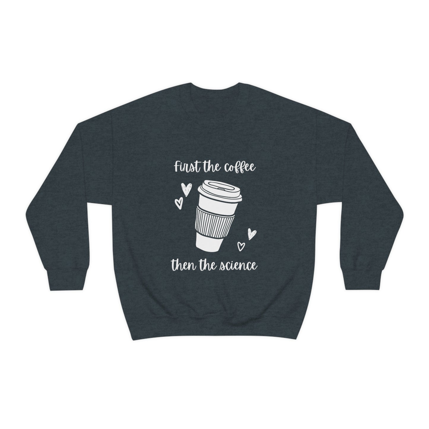 First the Coffee, then the Science Shirt | Heavy Blend Crewneck Sweatshirt