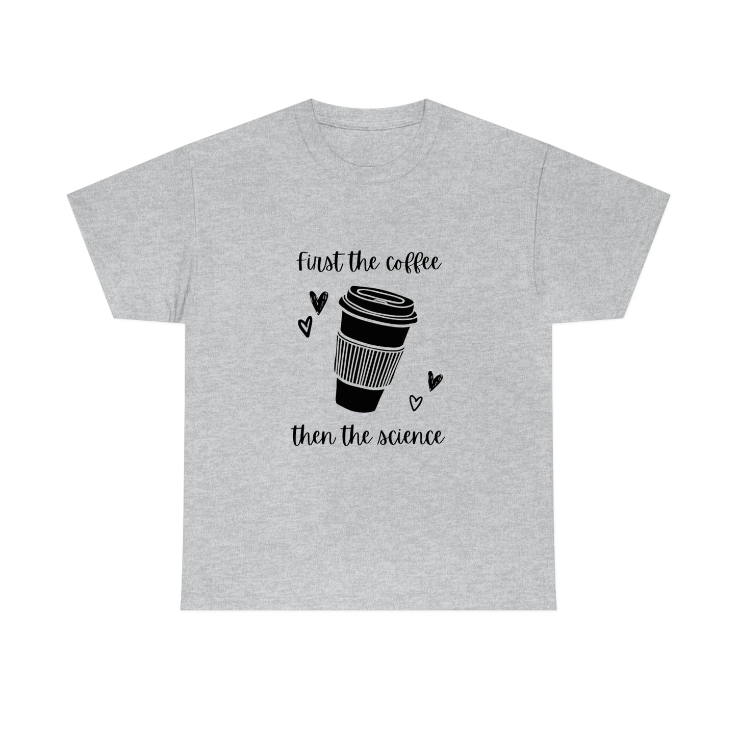 First the Coffee, then the Science Shirt | Unisex Heavy Cotton Tee