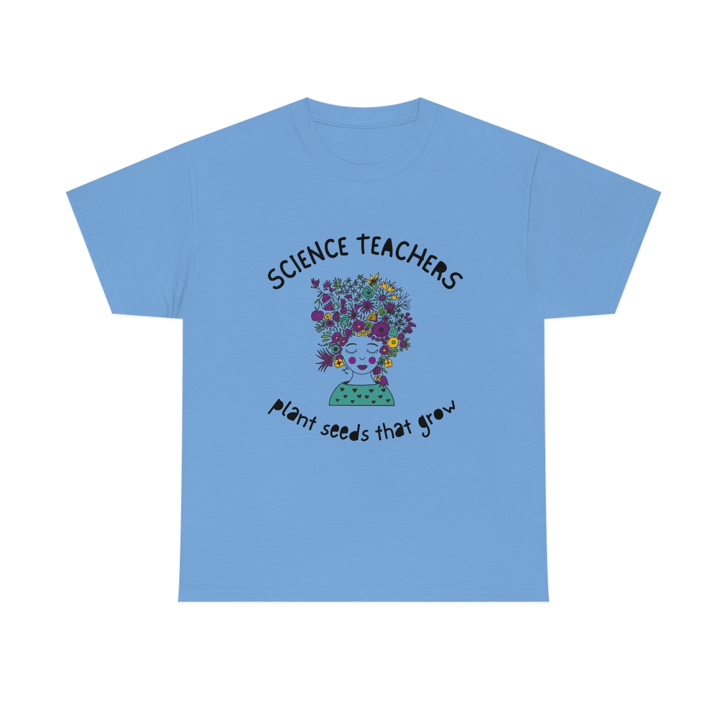 Science Teachers Plant Seeds That Grow | Unisex Heavy Cotton Tee