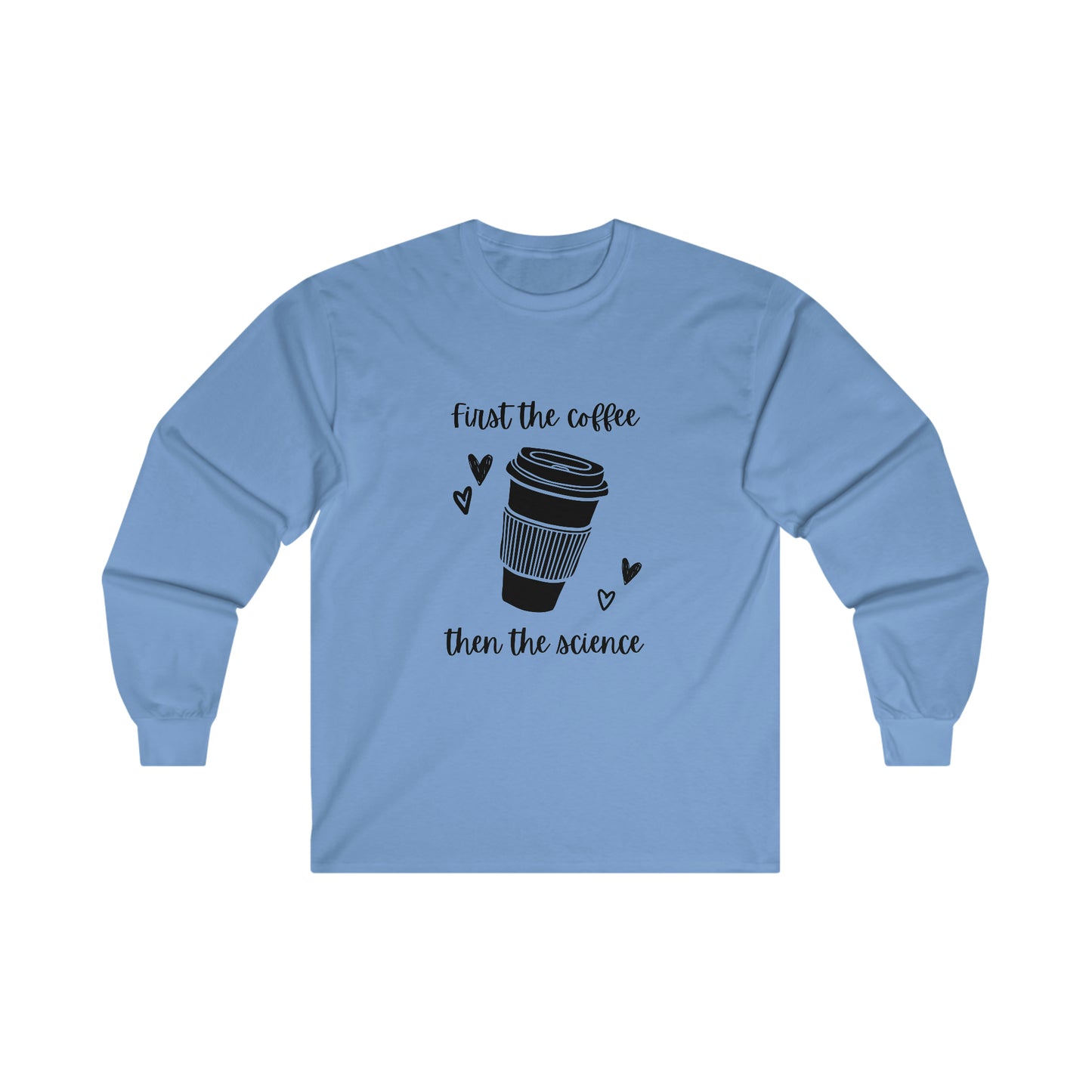 First the Coffee, then the Science Shirt | Ultra Cotton Long Sleeve Tee