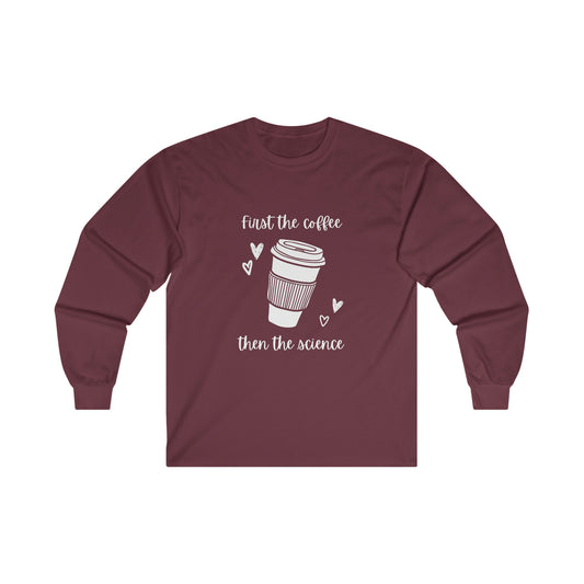 First the Coffee, then the Science Shirt | Ultra Cotton Long Sleeve Tee