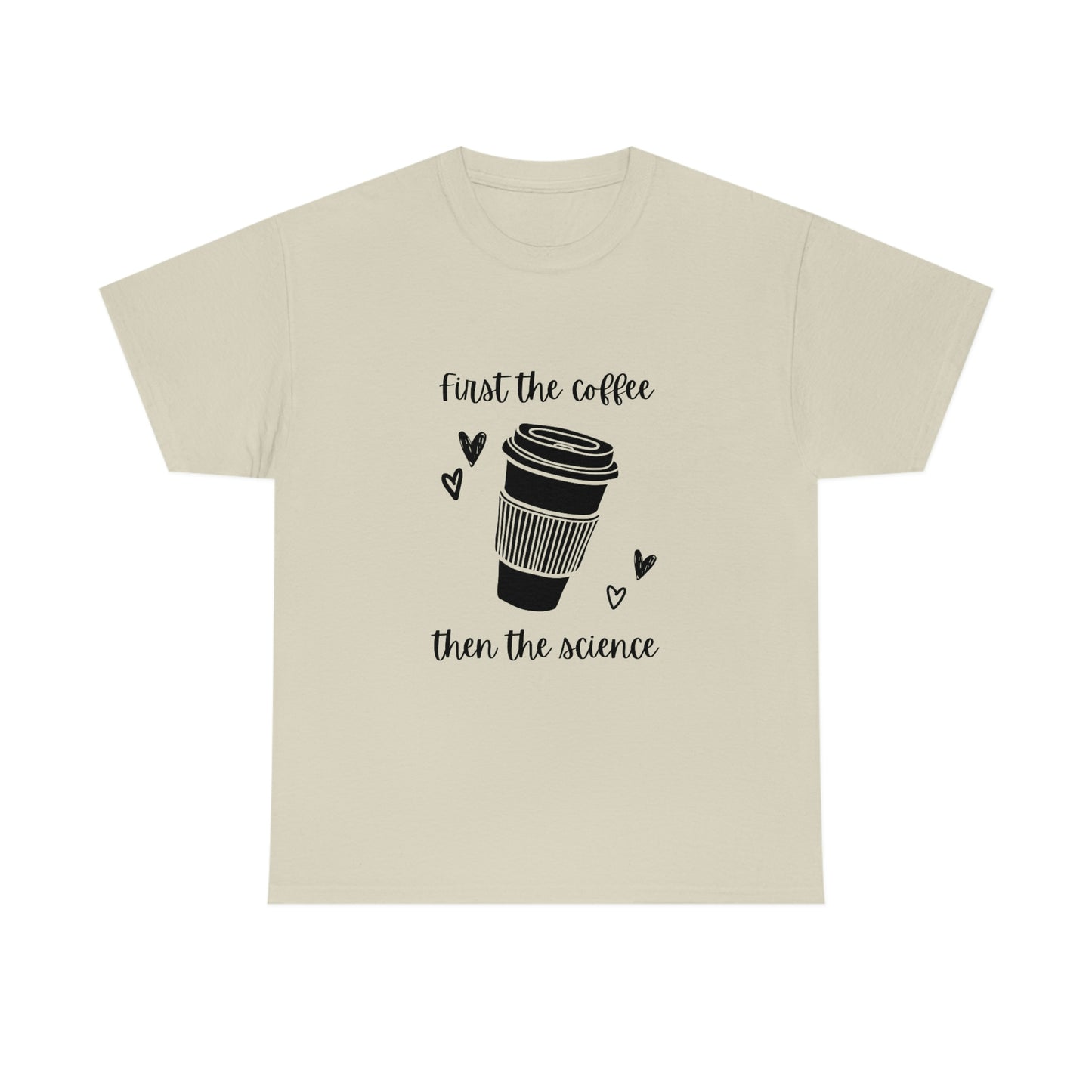 First the Coffee, then the Science Shirt | Unisex Heavy Cotton Tee