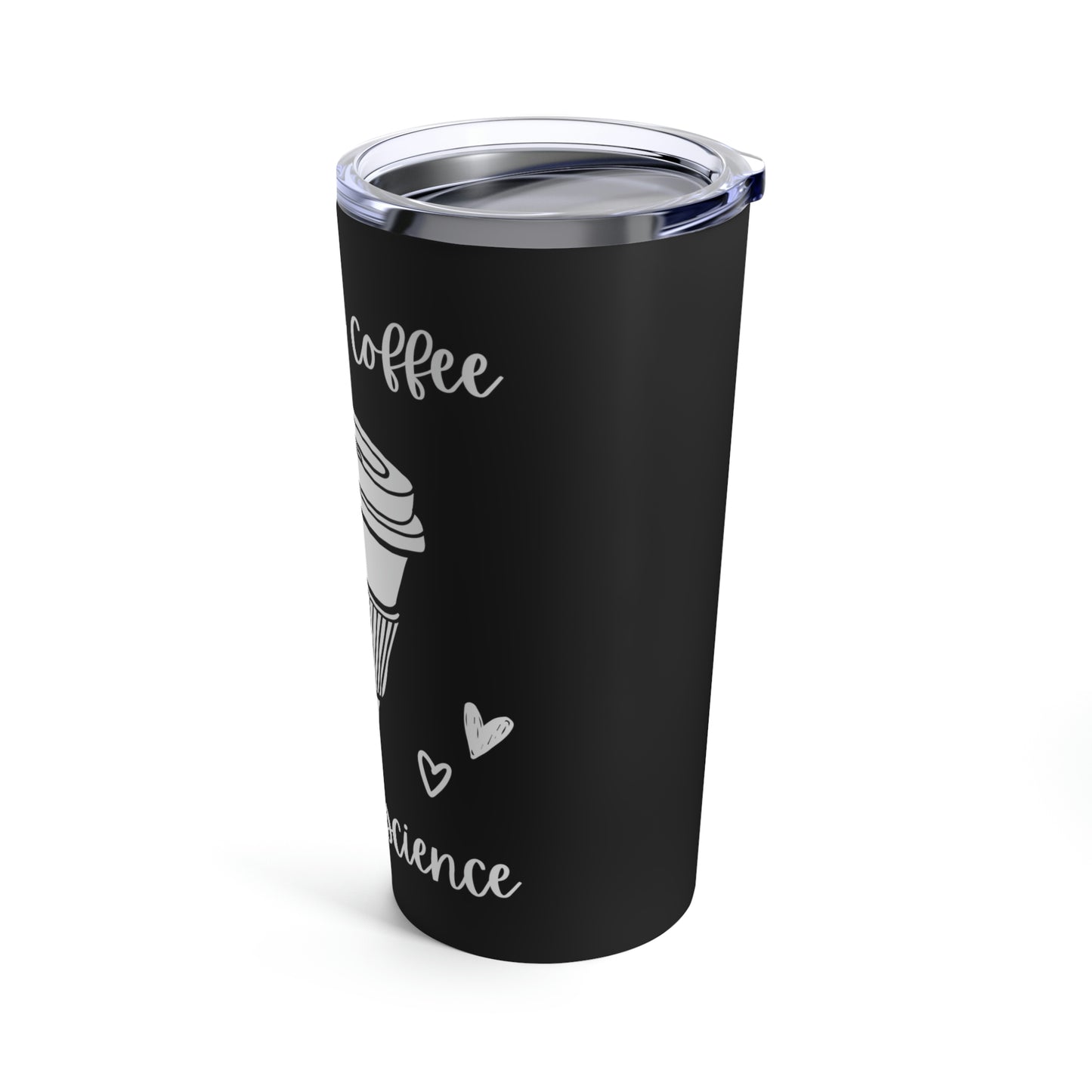 First the Coffee, then the Science Tumbler 20oz