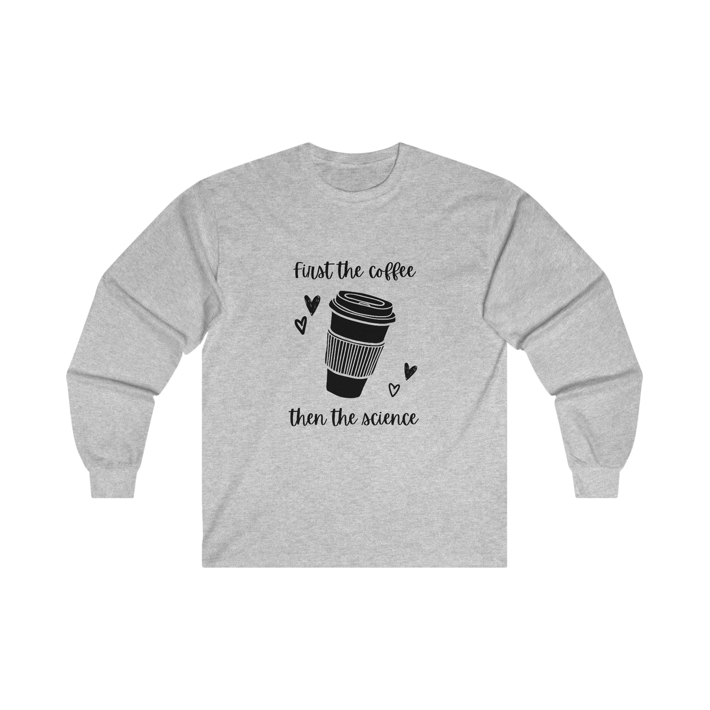 First the Coffee, then the Science Shirt | Ultra Cotton Long Sleeve Tee