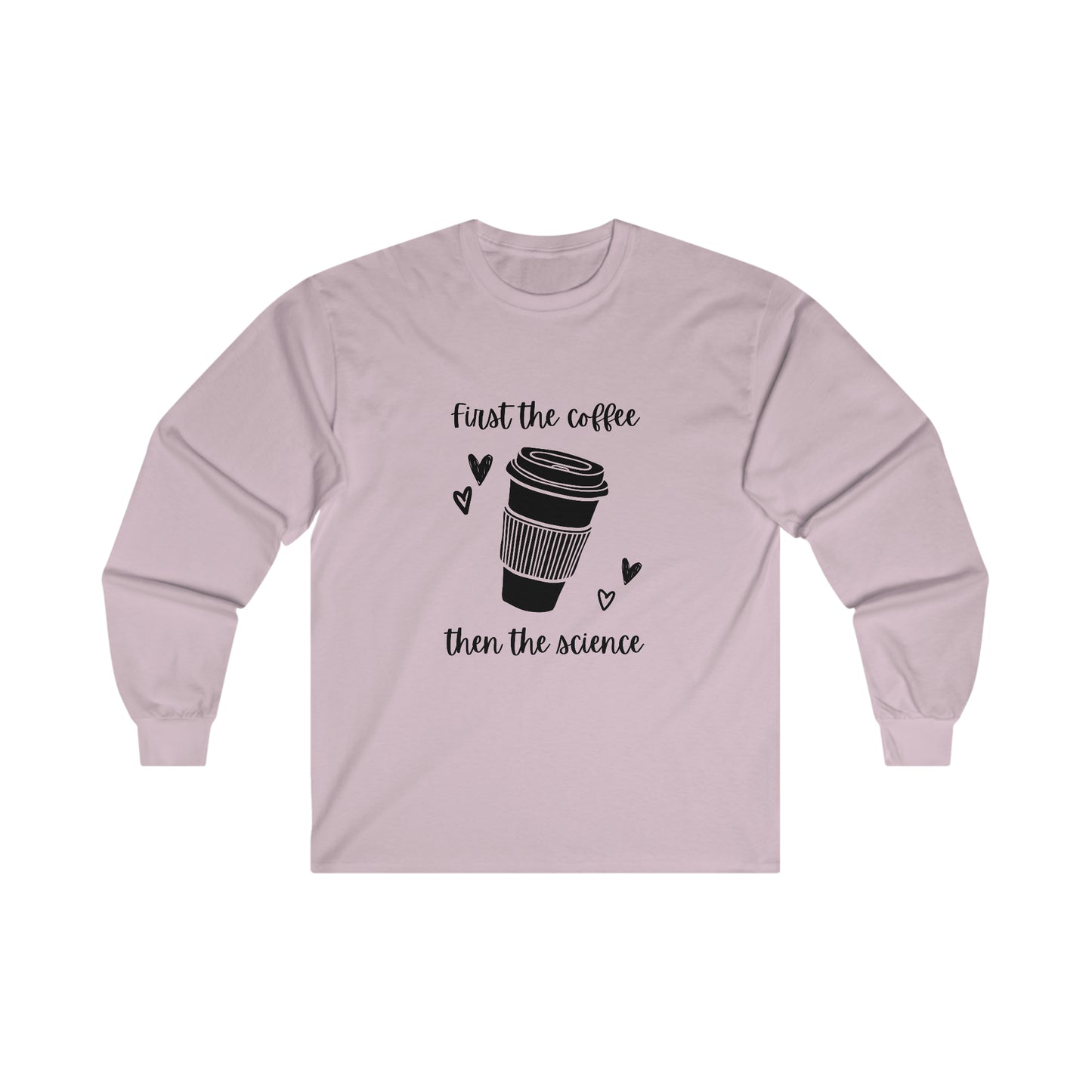 First the Coffee, then the Science Shirt | Ultra Cotton Long Sleeve Tee