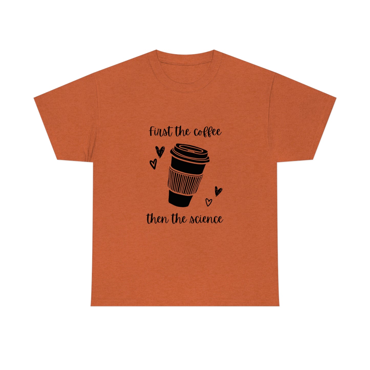 First the Coffee, then the Science Shirt | Unisex Heavy Cotton Tee