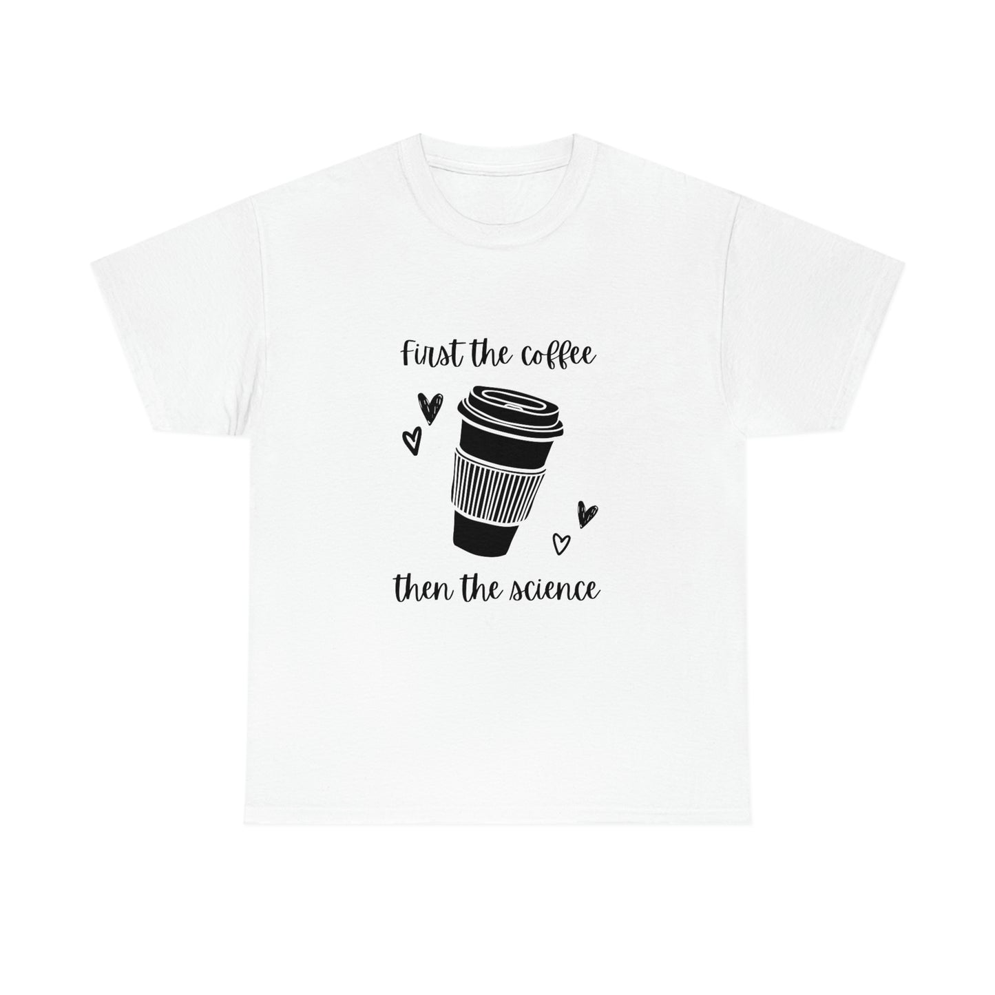 First the Coffee, then the Science Shirt | Unisex Heavy Cotton Tee