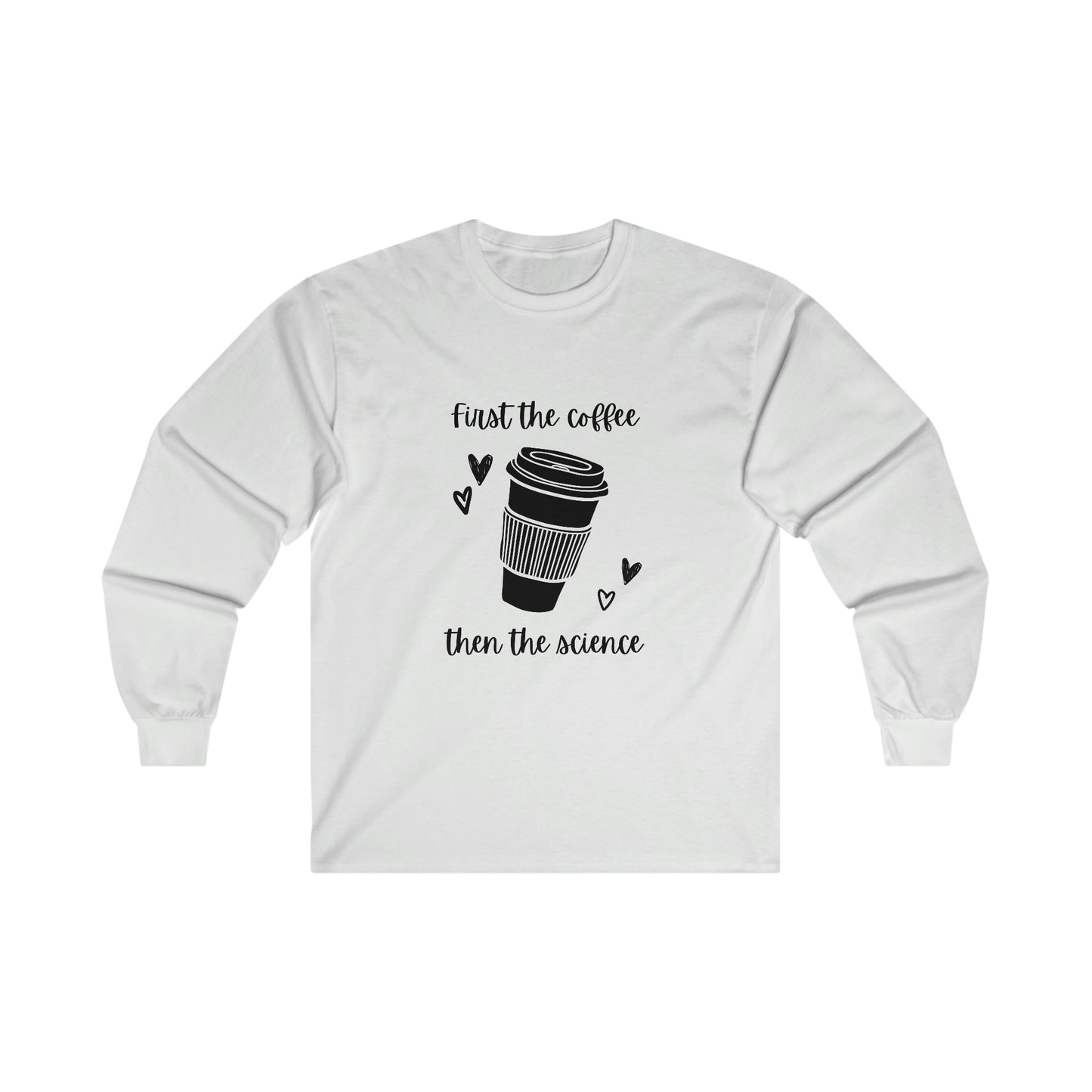 First the Coffee, then the Science Shirt | Ultra Cotton Long Sleeve Tee