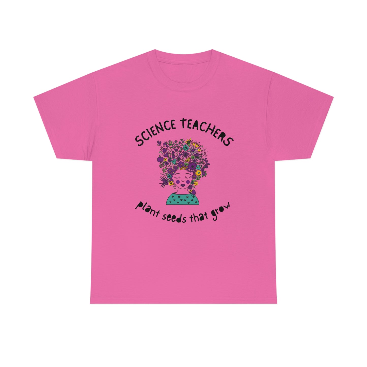 Science Teachers Plant Seeds That Grow | Unisex Heavy Cotton Tee